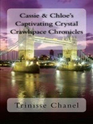 cover image of Cassie and Chloe's Captivating Crystal Crawlspace Chronicles